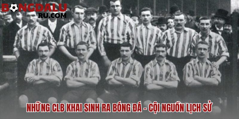 Các CLB khai sinh bóng đá từ đam mê thuần khiết thế kỷ 19